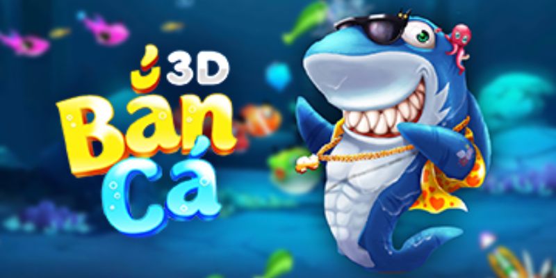 Bắn cá 3D với nhiều thưởng lớn